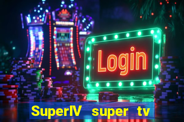 SuperIV super tv ao vivo super tv ao vivo -